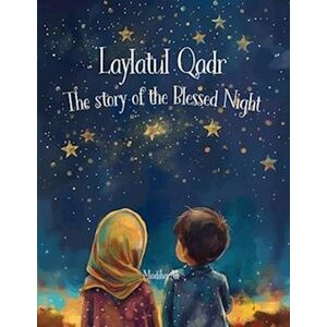 Madiha Ali Laylatul Qadr : Story Of The Blessed Night: Bedtime Stories For Muslim Children   Islamic Storybook