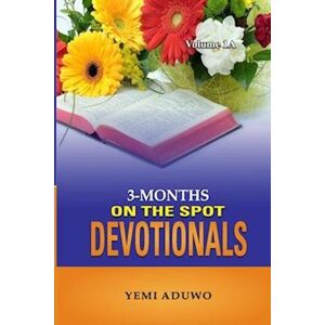 Yemi Aduwo 3-Months On The Spot Devotionals: Volume 1a