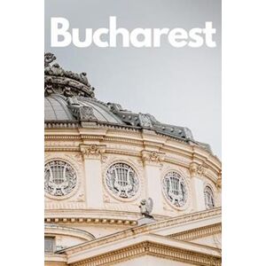 Guidora Team The Ultimate Bucharest Travel Guide: Discover The Best Of Romania'S Capital In 3 Days