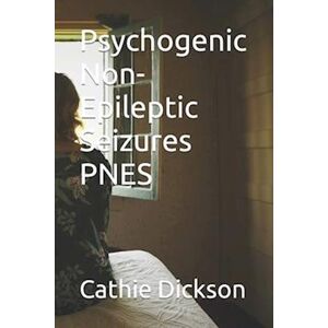 Cathie Maree Dickson Psychogenic Non-Epileptic Seizures Pnes