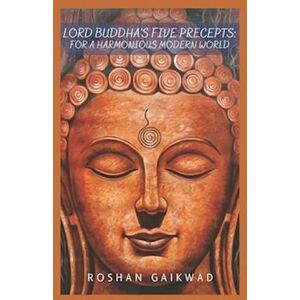 Roshan Gaikwad Lord Buddha'S Five Precepts: For A Harmonious Modern World