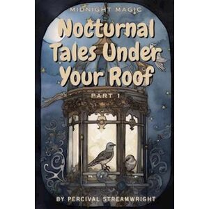 Percival Streamwright Nocturnal Tales Under Your Roof