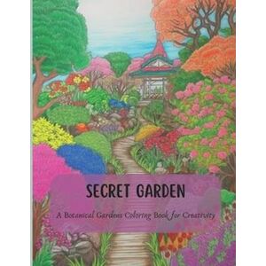 Julian David Stützel Secret Garden: A Botanical Gardens Coloring Book For Creativity