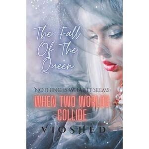 V I O S H E D The Fall Of The Queen: When Two Worlds Collide