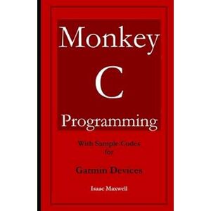 Isaac Maxwell Monkey C Programming For Garmin Devices