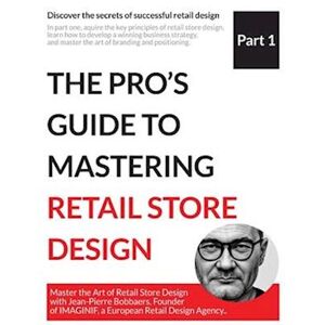 Jean-Pierre Bobbaers The Pro'S Guide To Mastering Retail Store Design
