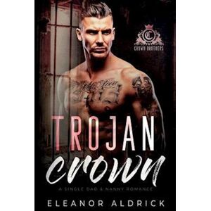 Eleanor Aldrick Trojan Crown: A Single Dad Age Gap Romance