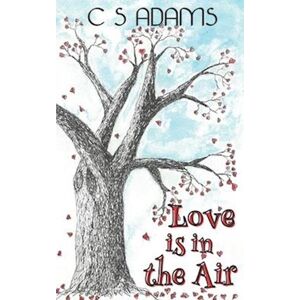 C. S. Adams Love Is In The Air : A Collection Of Funny Chicklit Short Stories