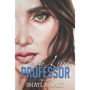 Shayla Hart Hook, Line Professor -- A Student/professor Forbidden Romance. #2: Part Ii