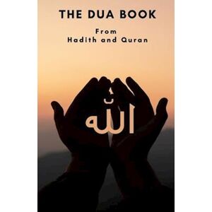 Ahmed Nassar The Dua Book: This Book Contains A Collection Of Everyday Duas - Supplications And Invocations For Muslims With Transliteration And Translation Compil