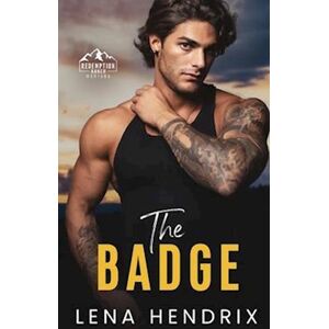 Lena Hendrix The Badge & The Bad Boy: A Steamy Small Town Romance