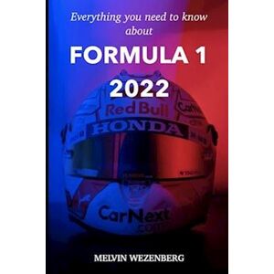 Melvin C. Wezenberg Everything You Need To Know About Formula 1 2022: All The News, All The Gossip And All The Stories.