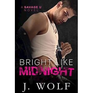 J. Wolf Bright Like Midnight: A Dark College Romance