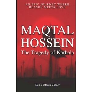 Den Väntades Vänner Maqtal Hossein: The Tragedy Of Karbala