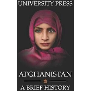 University Press Afghanistan Book: A Brief History Of Afghanistan: From The Stone Age To The Silk Road To Today