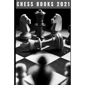 Mark Dedety Chess Books 2021: The Winning Moves And Master The Most Successful Strategies