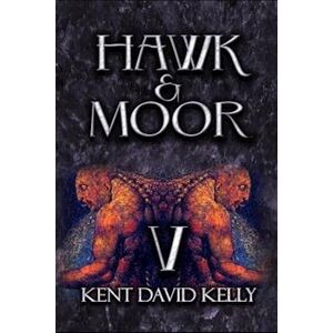 Kent David Kelly Hawk & Moor - The Unofficial History Of Dungeons & Dragons: Book 5 - Age Of Glory