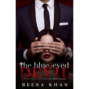 Beena Khan The Blue-Eyed Devil: A Modern Day Lucifer & Eve Dark Mafia Billionaire Romance