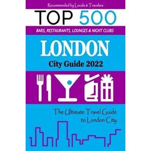 William D. Bretting London City Guide 2022: The Most Recommended Shops, Museums, Parks, Diners And Things To Do At Night In London (City Guide 2022)