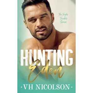 Vh Nicolson Hunting Eden: Book 1 The Triple Trouble Series