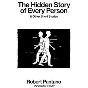 Robert Pantano The Hidden Story Of Every Person : & Other Short Stories