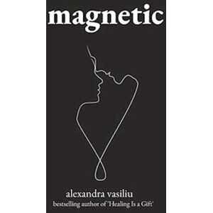 Alexandra Vasiliu Magnetic: A Poetry Collection For Lovers