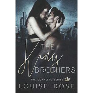 Louise Rose The King Brothers: The Complete Series