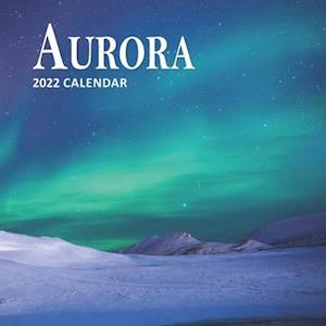 Scenic Press Aurora Calendar 2022: 16 Months Northern Lights Planner (Sept 2021 To Dec 2022)