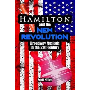 Scott Hamilton And The New Revolution: Broadway Musicals In The 21st Century