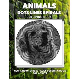 Dots And Line Spirals Coloring Book Animals - Dots Lines Spirals Coloring Book