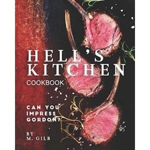 M. Gilb Hell'S Kitchen Cookbook