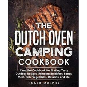 Roger Murphy The Dutch Oven Camping Cookbook