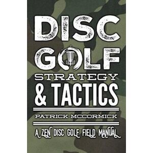 Patrick D. McCormick Disc Golf Strategy & Tactics