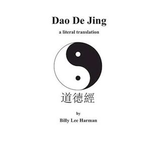 Billy Lee Harman Dao De Jing: A Literal Translation