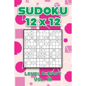 Sophia Numerik Sudoku 12 X 12 Level 2: Easy Vol. 18: Play Sudoku 12x12 Twelve Grid With Solutions Easy Level Volumes 1-40 Sudoku Cross Sums Variation Travel Paper Lo