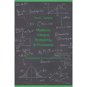 René L. Schilling Measure, Integral, Probability & Processes: A Concise Introduction To Probability And Random Processes. Probab(Ilistical)Ly The Theoretical Minimum