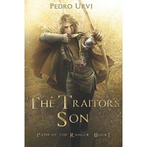 Pedro Urvi The Traitor'S Son: (Path Of The Ranger Book 1)