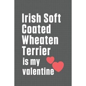 Wowpooch Press Irish Soft Coated Wheaten Terrier Is My Valentine