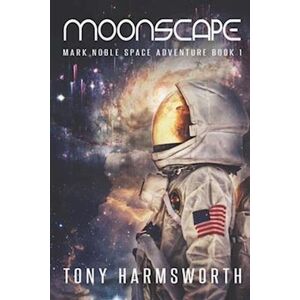 Tony Harmsworth Moonscape: Mark Noble Space Adventure Book 1