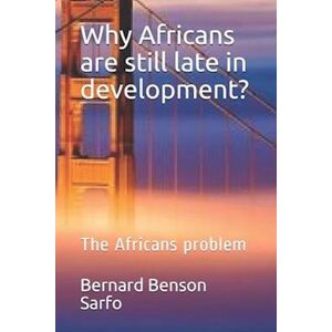 Bernard Benson Sarfo Why Africans Are Still Late In Development?