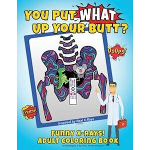 Bad Perm Unicorn You Put What Up Your Butt? Funny Adult Coloring Book For Radiologists, X-Ray Techs, Nurses & Doctors