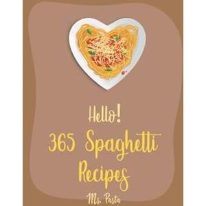 Pasta Hello! 365 Spaghetti Recipes