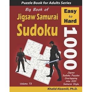 Khalid Alzamili Big Book Of Jigsaw Samurai Sudoku: 1000 Easy To Hard Jigsaw Sudoku Puzzles Overlapping Into 200 Samurai Style