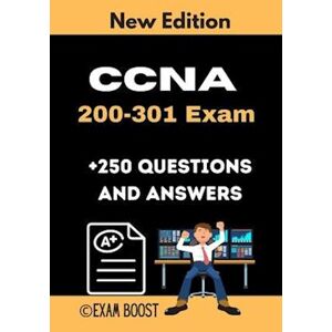 Exam Boost Ccna 200-301 Exam +250 Questions And Answers