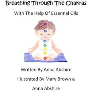 Anna Abshire Breathing Through The Chakras With The Help Of Essential Oils