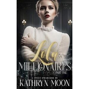 Kathryn Moon Lola & The Millionaires: Part One