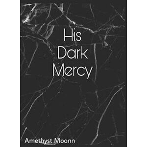 Amethyst Moonn His Dark Mercy: Dark Love