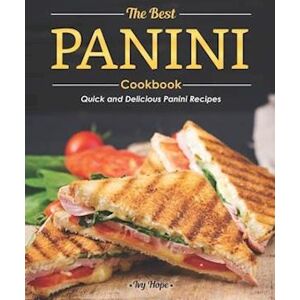 Ivy Hope The Best Panini Cookbook