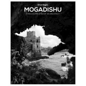 Omar Degan Mogadishu Through The Eyes Of An Architect