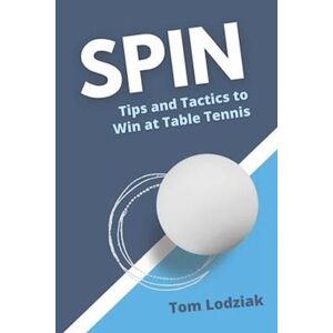 Tom Lodziak Spin: Tips And Tactics To Win At Table Tennis